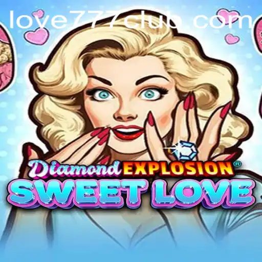Discover the Excitement of DiamondExplosionSweetLove: Love777 Awaits