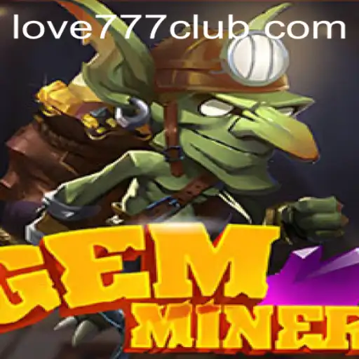 Discover the Exciting World of GemMiner with Love777