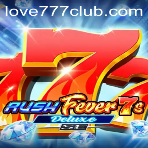Experience the Thrill with RushFever7sDeluxeSE: Love777 Edition